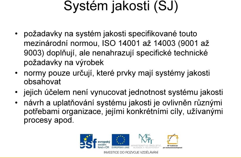 prvky mají systémy jakosti obsahovat jejich účelem není vynucovat jednotnost systému jakosti návrh a