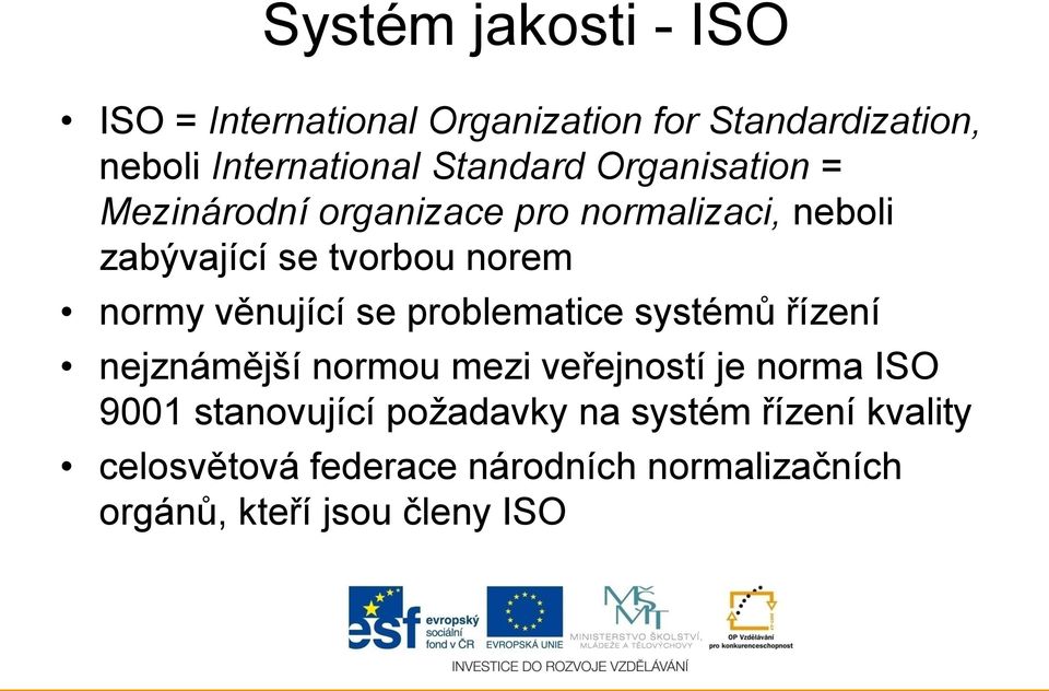 normy věnující se problematice systémů řízení nejznámější normou mezi veřejností je norma ISO 9001