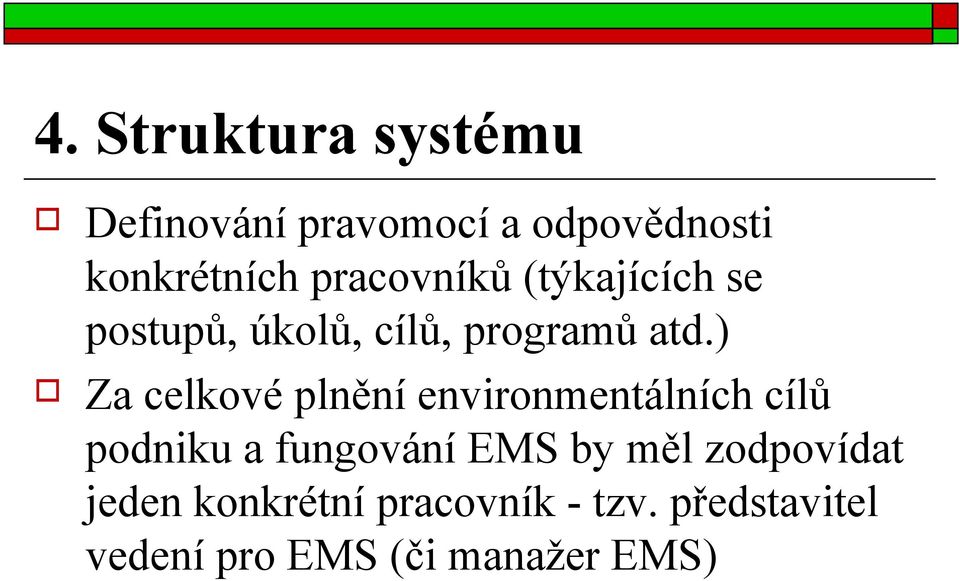 ) Za celkové plnění environmentálních cílů podniku a fungování EMS by