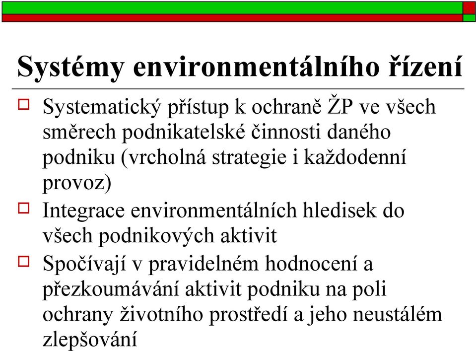 environmentálních hledisek do všech podnikových aktivit Spočívají v pravidelném hodnocení