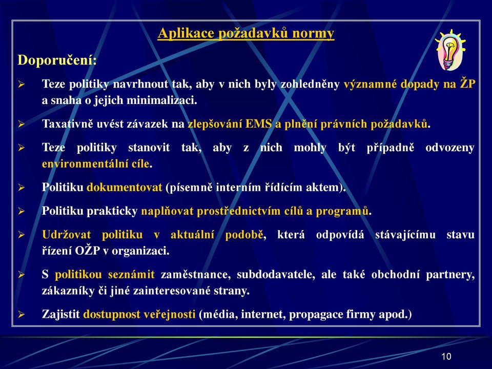 Politiku dokumentovat (písemně interním řídícím aktem). Politiku prakticky naplňovat prostřednictvím cílů a programů.