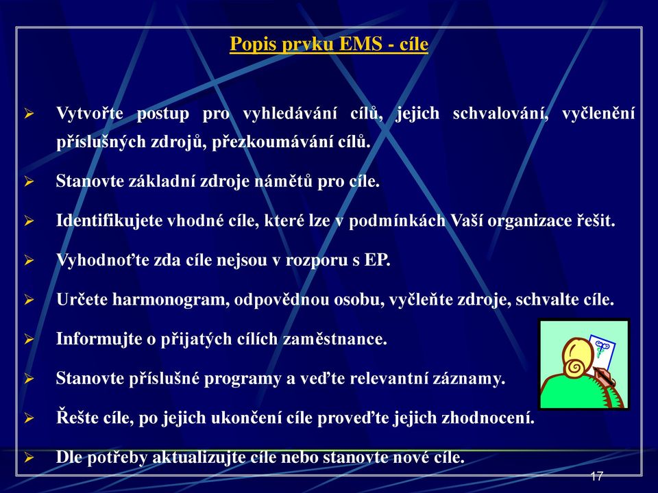 Vyhodnoťte zda cíle nejsou v rozporu s EP. Určete harmonogram, odpovědnou osobu, vyčleňte zdroje, schvalte cíle.