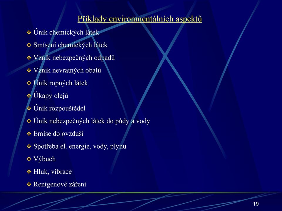 Úkapy olejů Únik rozpouštědel Únik nebezpečných látek do půdy a vody Emise do