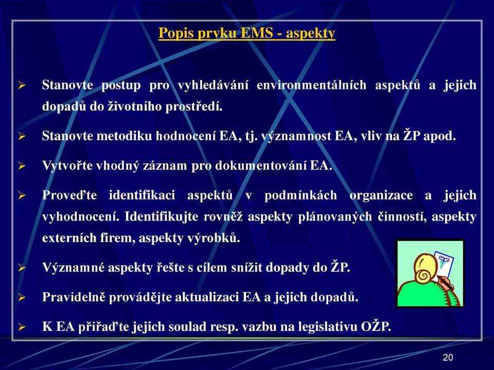 Proveďte identifikaci aspektů v podmínkách organizace a jejich vyhodnocení.