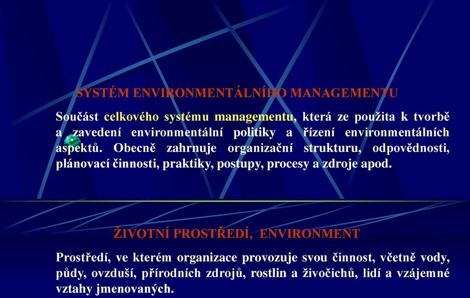 Obecně zahrnuje organizační strukturu, odpovědnosti, plánovací činnosti, praktiky, postupy, procesy a zdroje apod.