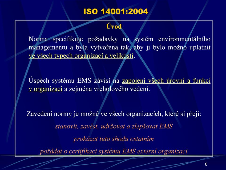 Úspěch systému EMS závisí na zapojení všech úrovní a funkcí v organizaci a zejména vrcholového vedení.