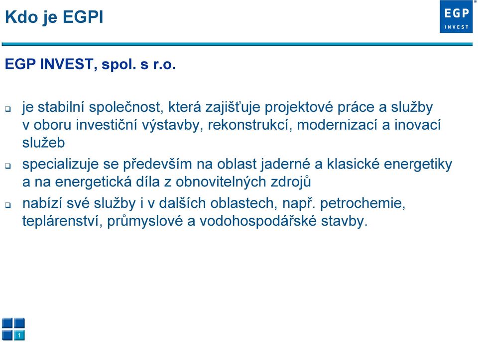 především na oblast jaderné a klasické energetiky a na energetická díla z obnovitelných zdrojů