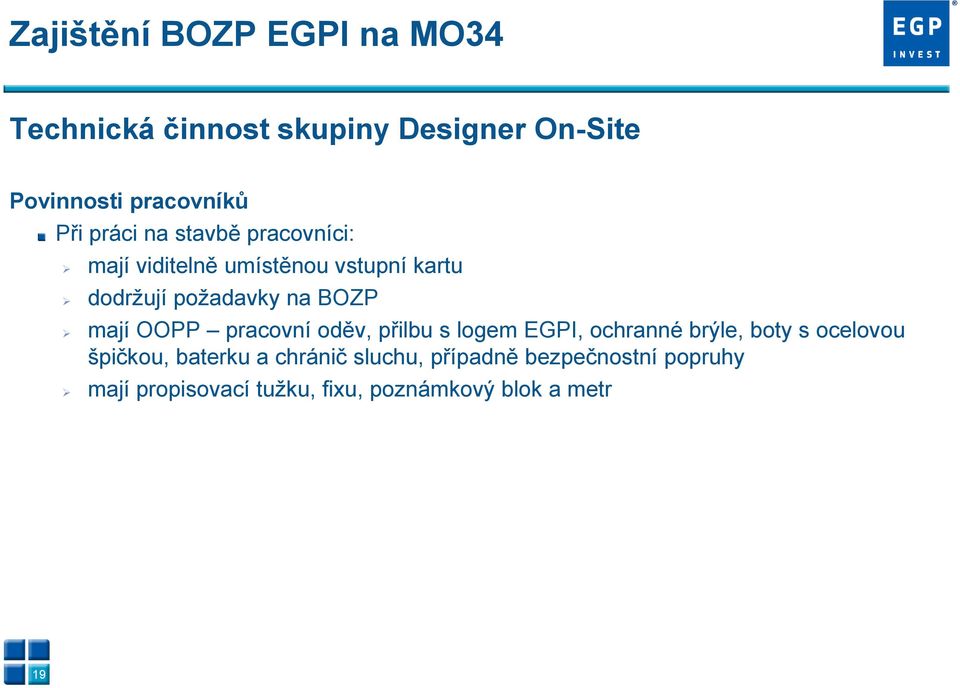 mají OOPP pracovní oděv, přilbu s logem EGPI, ochranné brýle, boty s ocelovou špičkou, baterku a