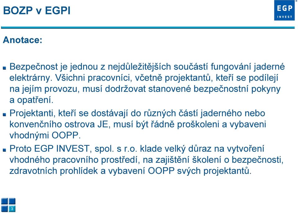 Projektanti, kteří se dostávají do různých částí jaderného nebo konvenčního ostrova JE, musí být řádně proškoleni a vybaveni vhodnými OOPP.