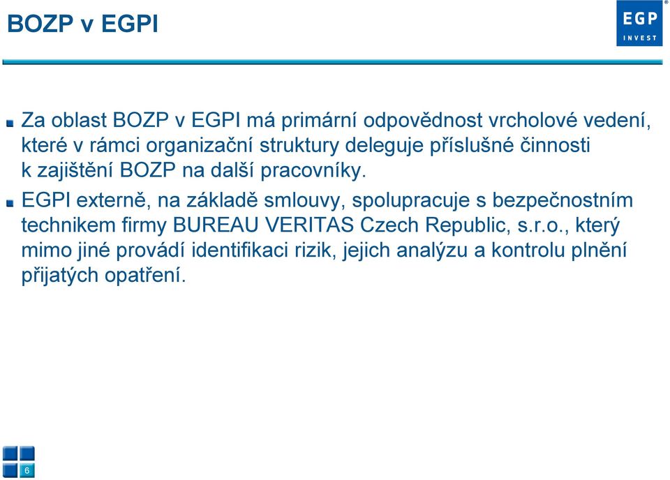 EGPI externě, na základě smlouvy, spolupracuje s bezpečnostním technikem firmy BUREAU VERITAS