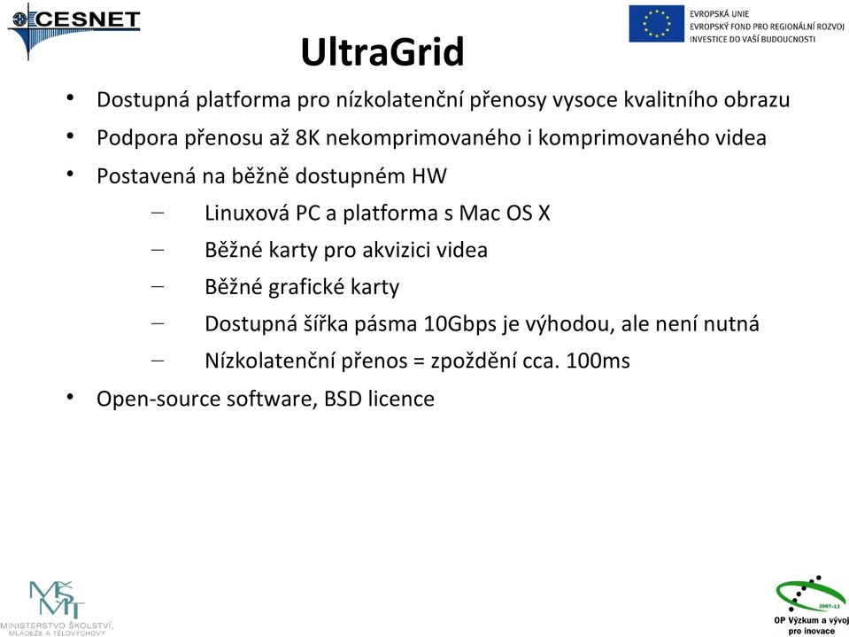 platforma s Mac OS X Běžné karty pro akvizici videa Běžné grafické karty Dostupná šířka pásma