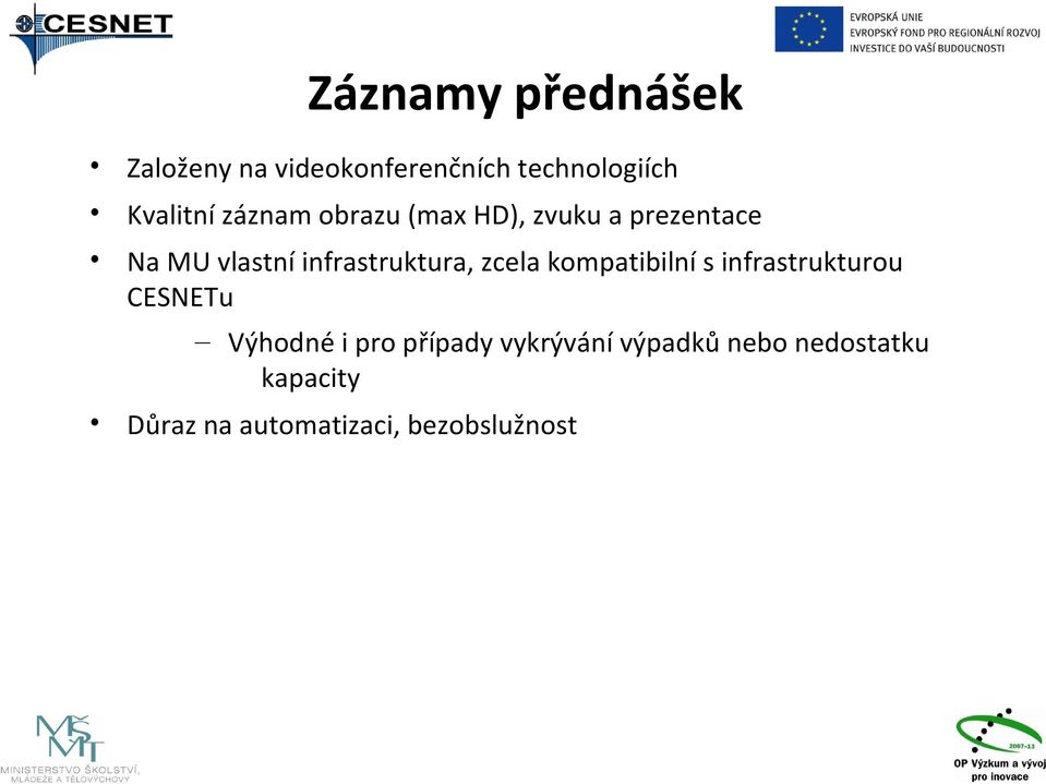 zcela kompatibilní s infrastrukturou CESNETu Výhodné i pro případy