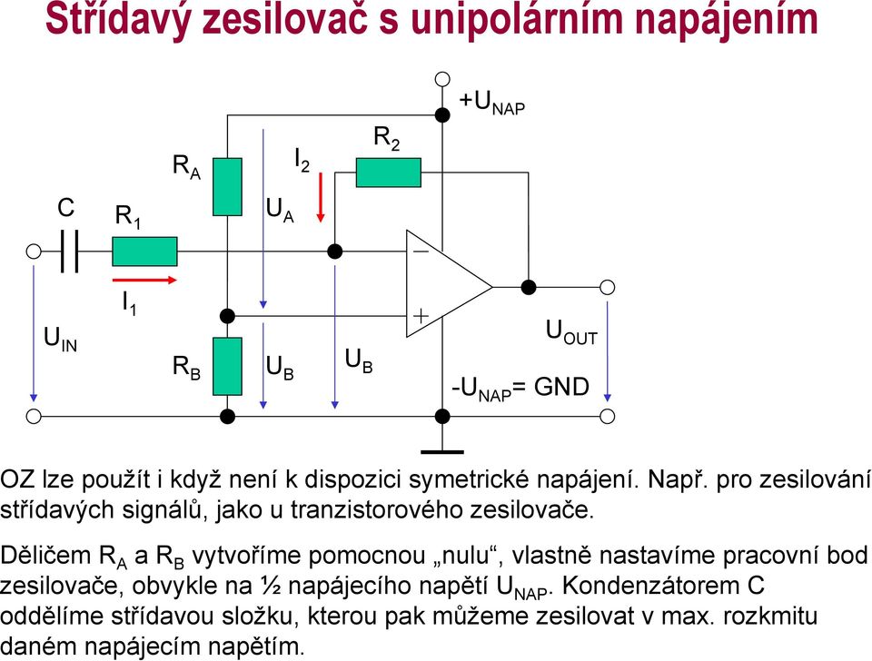 Kondenzátorem C oddělíme střídavou složku, kterou pak můžeme zesilovat v max. rozkmitu daném napájecím napětím.