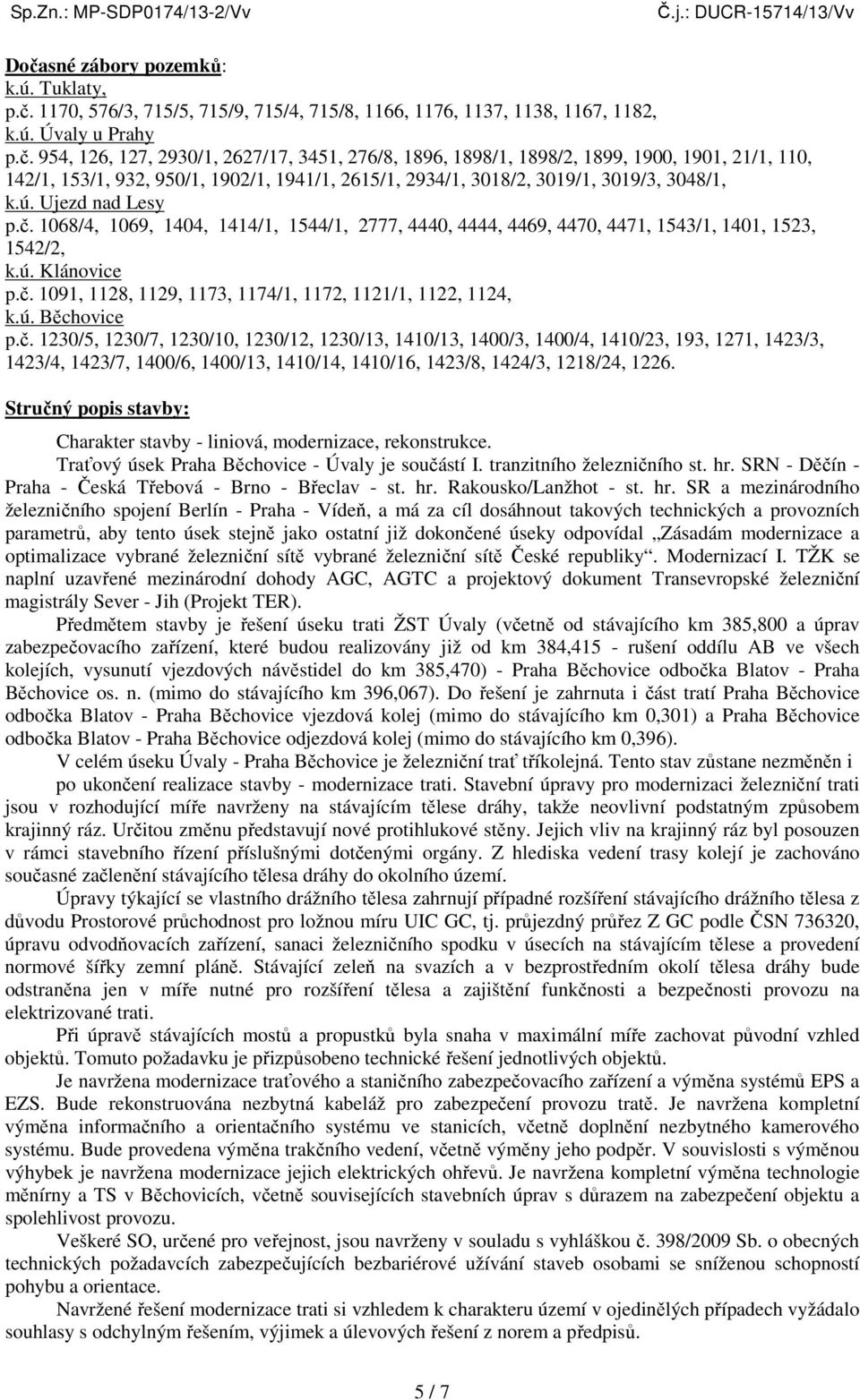 ú. Běchovice p.č. 1230/5, 1230/7, 1230/10, 1230/12, 1230/13, 1410/13, 1400/3, 1400/4, 1410/23, 193, 1271, 1423/3, 1423/4, 1423/7, 1400/6, 1400/13, 1410/14, 1410/16, 1423/8, 1424/3, 1218/24, 1226.