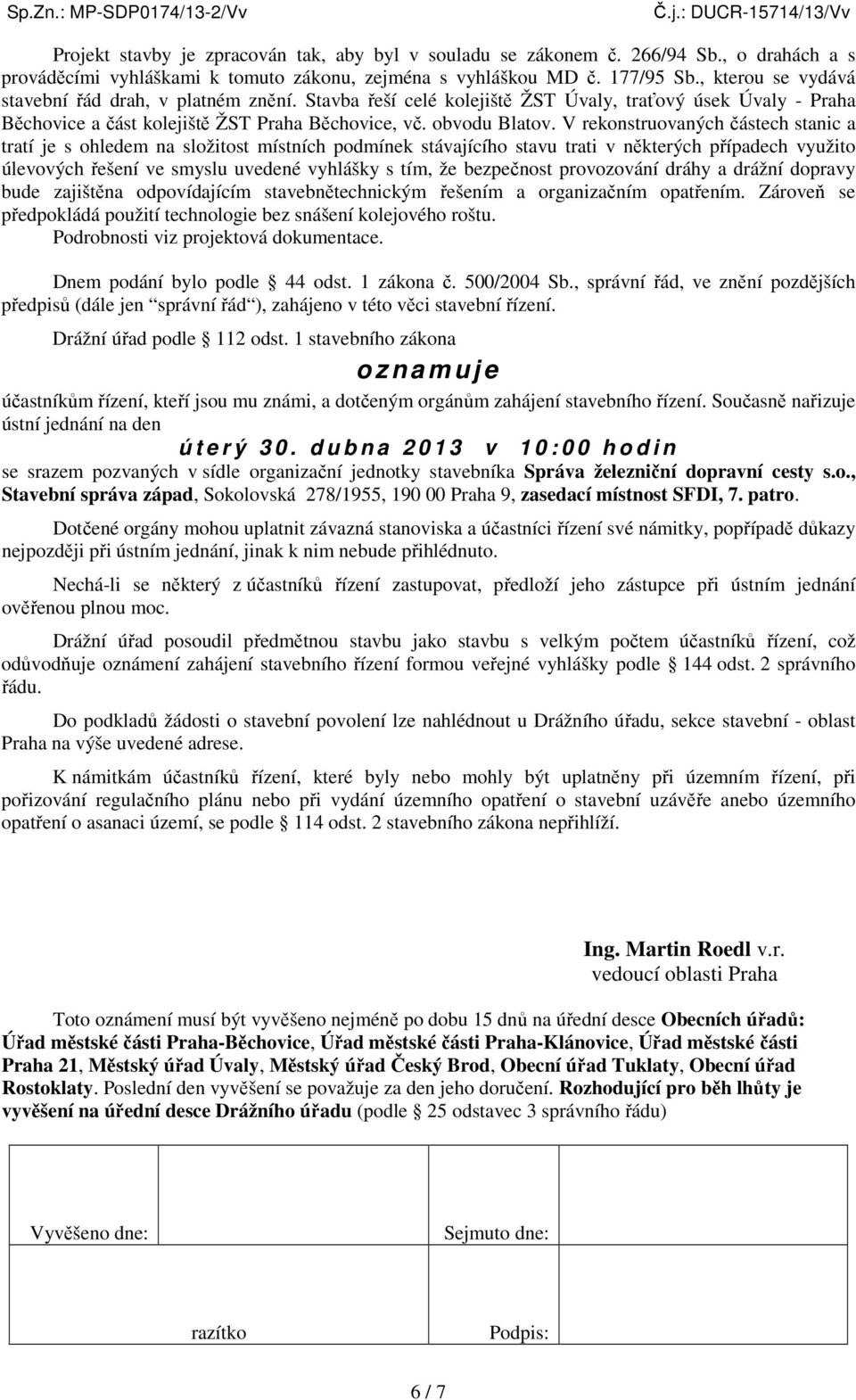 V rekonstruovaných částech stanic a tratí je s ohledem na složitost místních podmínek stávajícího stavu trati v některých případech využito úlevových řešení ve smyslu uvedené vyhlášky s tím, že