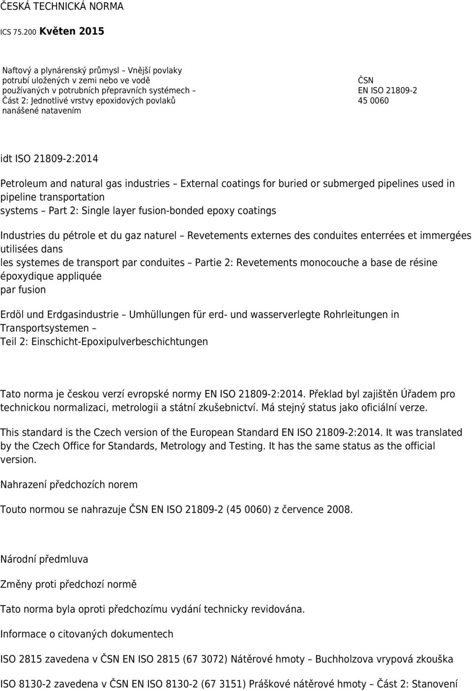 nanášené natavením ČSN EN ISO 21809-2 45 0060 idt ISO 21809-2:2014 Petroleum and natural gas industries External coatings for buried or submerged pipelines used in pipeline transportation systems