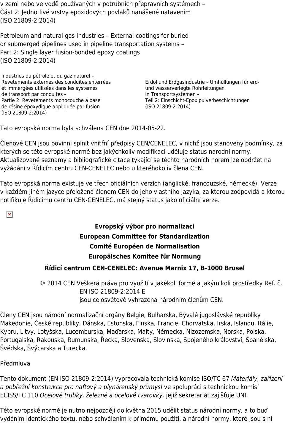 et immergées utilisées dans les systemes de transport par conduites Partie 2: Revetements monocouche a base de résine époxydique appliquée par fusion Erdöl und Erdgasindustrie Umhüllungen für erdund