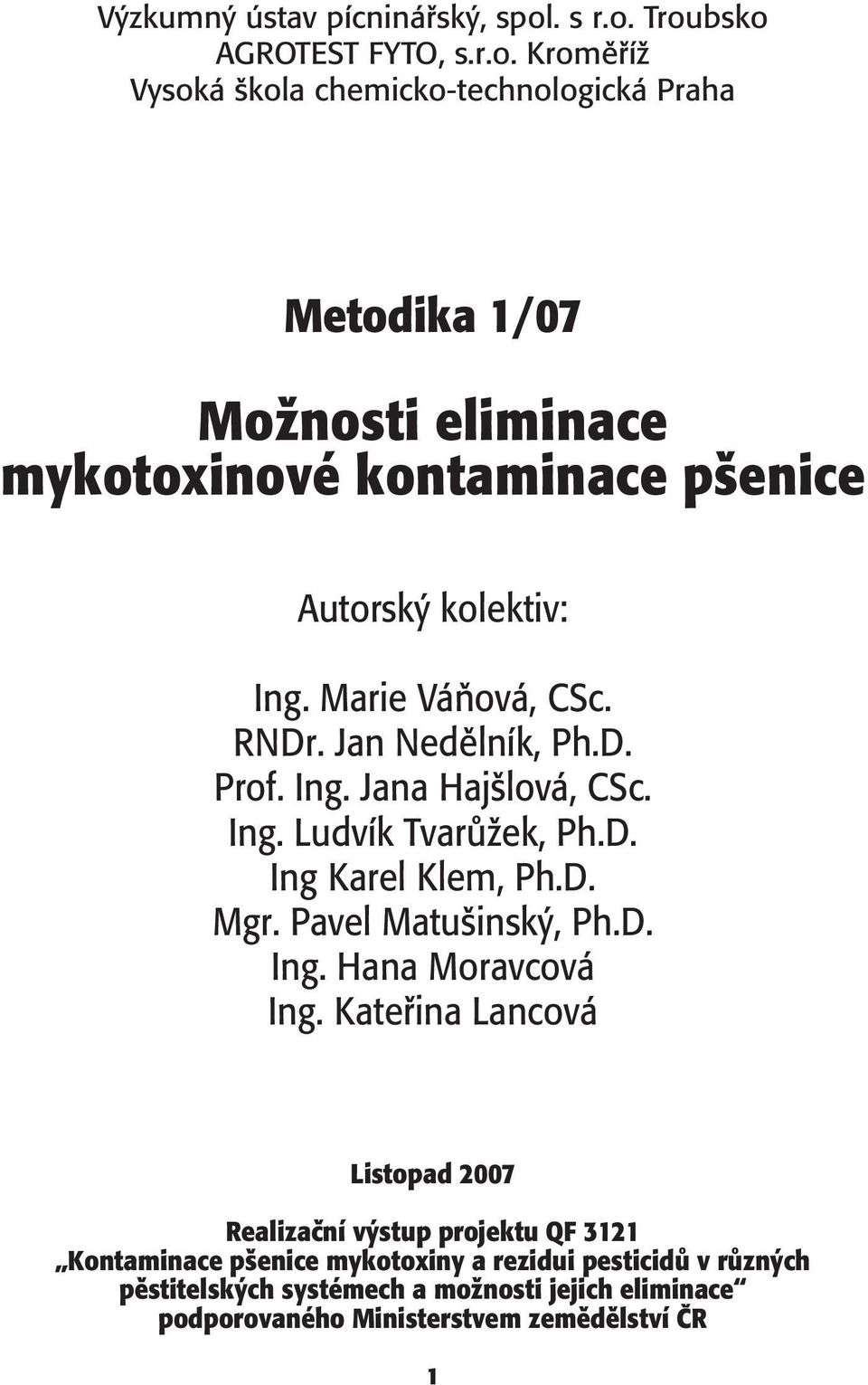 Marie VáÀová, CSc. RNDr. Jan Nedûlník, Ph.D. Prof. Ing. Jana Haj lová, CSc. Ing. Ludvík TvarÛÏek, Ph.D. Ing Karel Klem, Ph.D. Mgr. Pavel Matu insk, Ph.D. Ing. Hana Moravcová Ing.