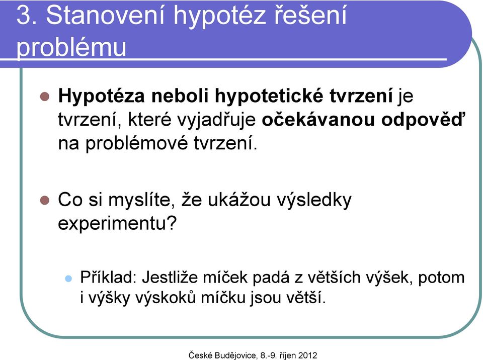 tvrzení. Co si myslíte, že ukážou výsledky experimentu?