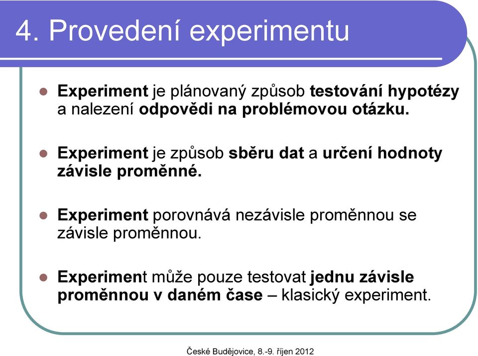 Experiment je způsob sběru dat a určení hodnoty závisle proměnné.