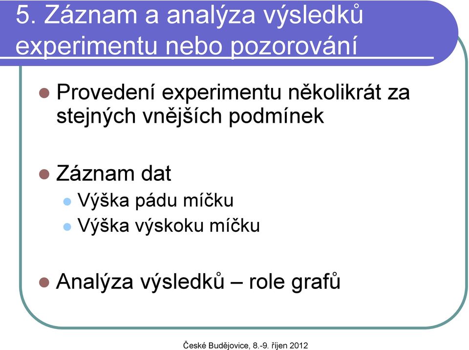 stejných vnějších podmínek Záznam dat Výška pádu