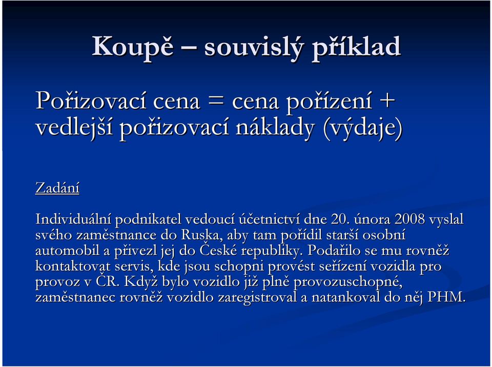 února 2008 vyslal svého zaměstnance do Ruska, aby tam pořídil starší osobní automobil a přivezl p jej do České republiky.
