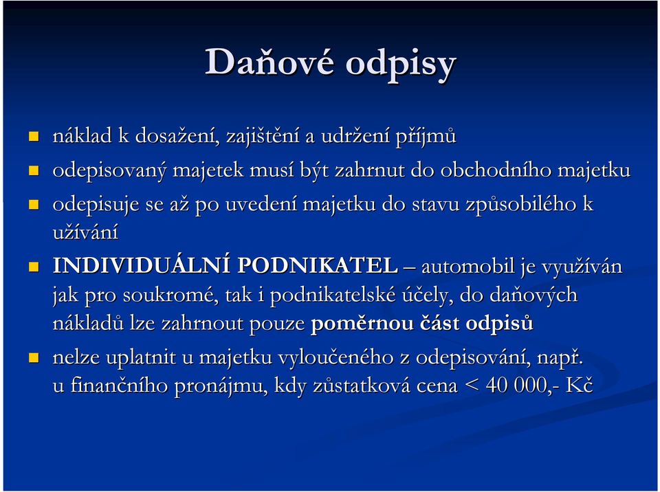 využíván jak pro soukromé,, tak i podnikatelské účely, do daňových nákladů lze zahrnout pouze poměrnou část odpisů nelze
