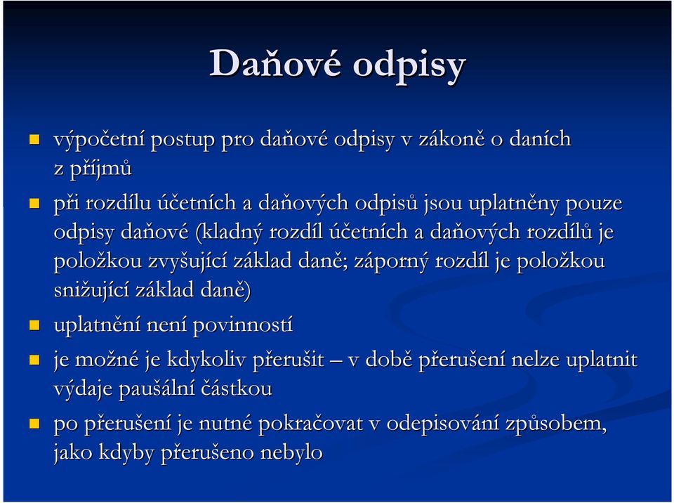 záporný z rozdíl l je položkou snižuj ující základ daně) uplatnění není povinností je možné je kdykoliv přerup erušit v době přerušení