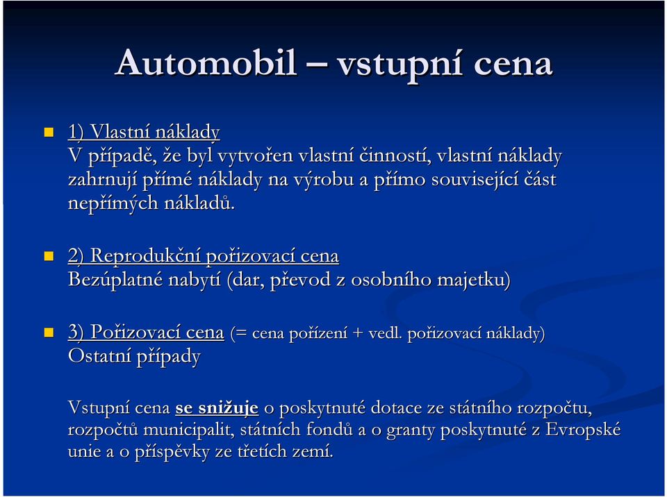 2) Reprodukční pořizovac izovací cena Bezúplatn platné nabytí (dar, převod p z osobního majetku) 3) Pořizovac izovací cena Ostatní případypady