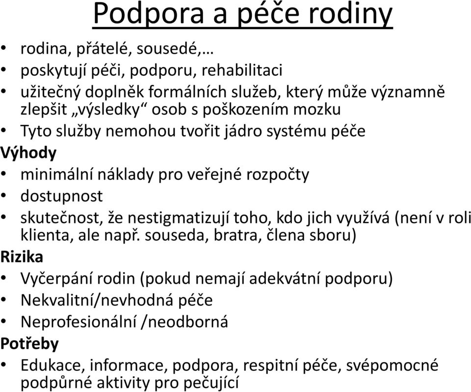 nestigmatizují toho, kdo jich využívá (není v roli klienta, ale např.