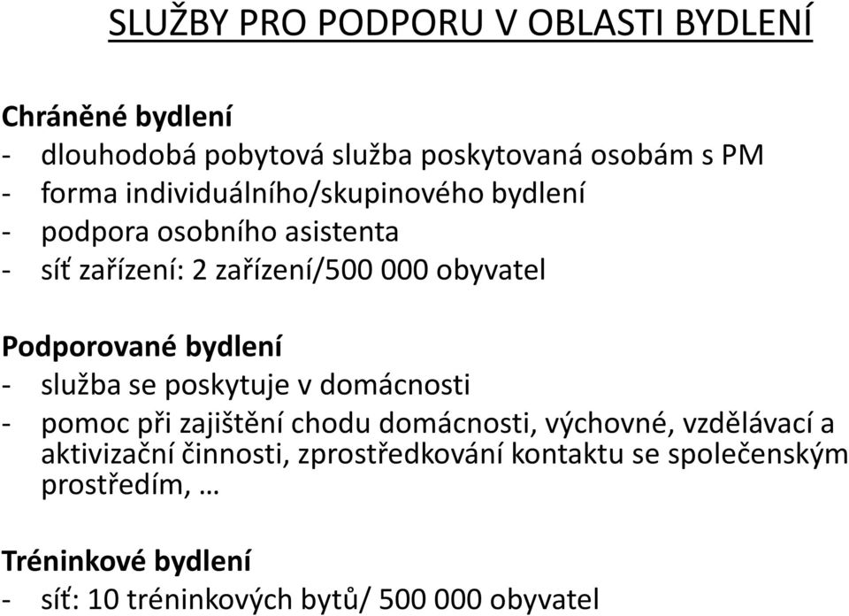 bydlení - služba se poskytuje v domácnosti - pomoc při zajištění chodu domácnosti, výchovné, vzdělávací a aktivizační