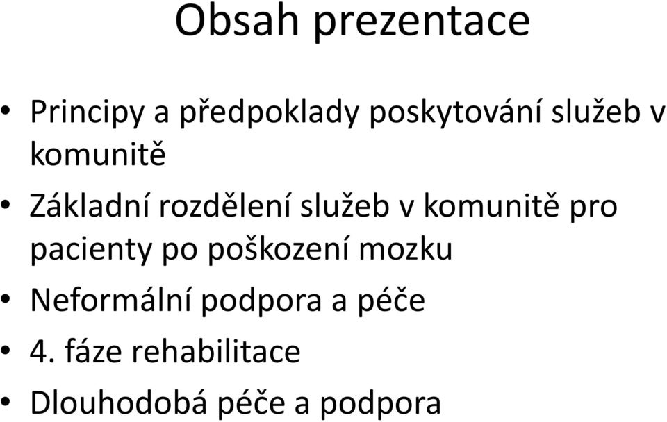 komunitě pro pacienty po poškození mozku Neformální