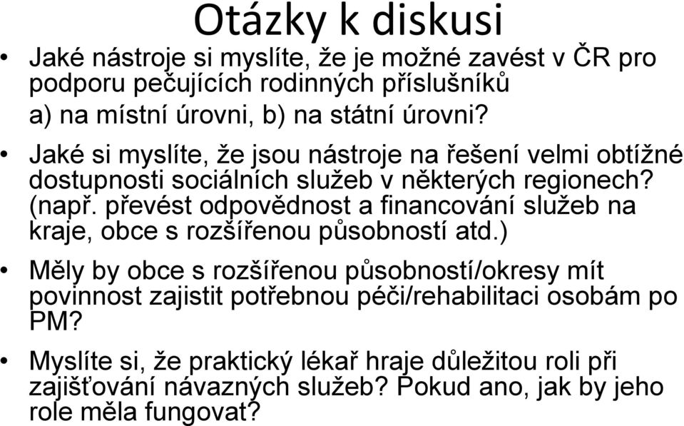 převést odpovědnost a financování služeb na kraje, obce s rozšířenou působností atd.