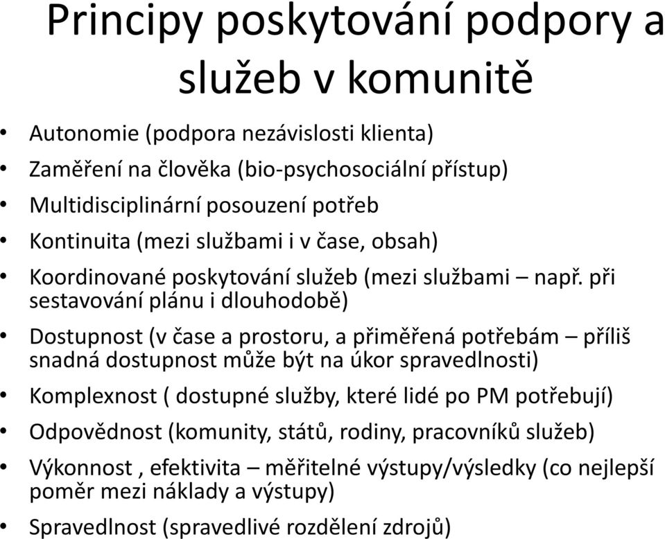 při sestavování plánu i dlouhodobě) Dostupnost (v čase a prostoru, a přiměřená potřebám příliš snadná dostupnost může být na úkor spravedlnosti) Komplexnost (