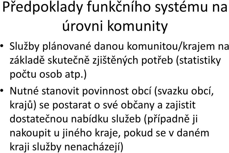 ) Nutné stanovit povinnost obcí (svazku obcí, krajů) se postarat o své občany a