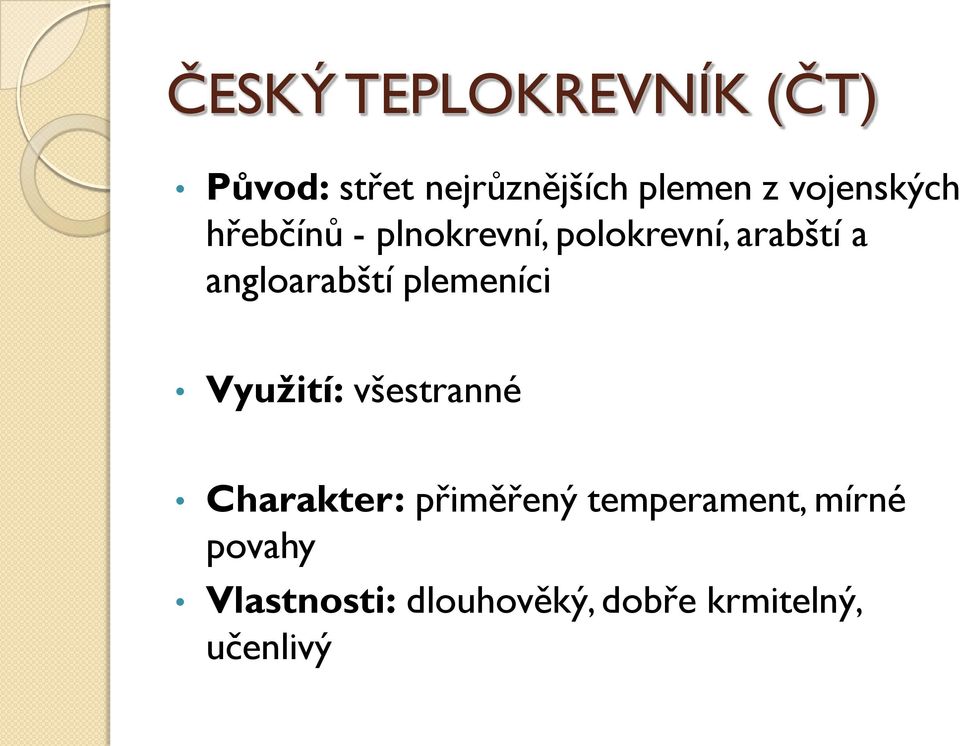 angloarabští plemeníci Využití: všestranné Charakter: přiměřený