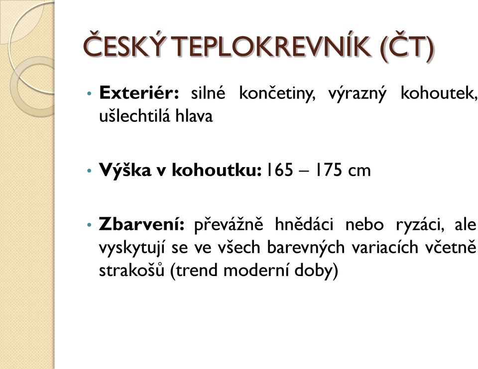 Zbarvení: převážně hnědáci nebo ryzáci, ale vyskytují se ve