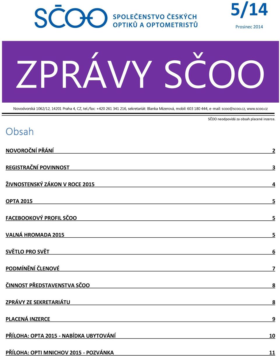 NOVOROČNÍ PŘÁNÍ 2 REGISTRAČNÍ POVINNOST 3 ŽIVNOSTENSKÝ ZÁKON V ROCE 2015 4 OPTA 2015 5 FACEBOOKOVÝ PROFIL SČOO 5 VALNÁ HROMADA 2015 5