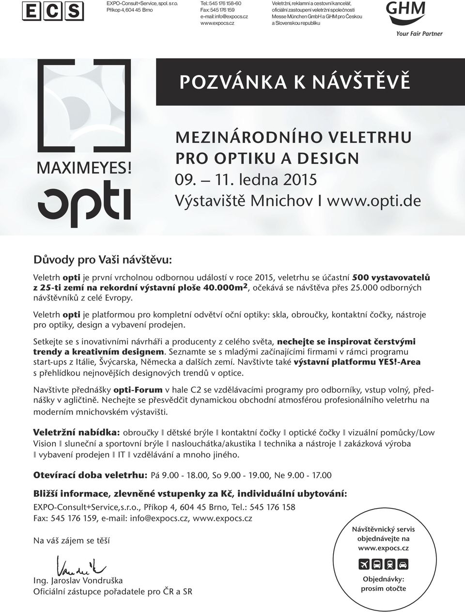 cz Veletržní, reklamní a cestovní kancelář, oficiální zastoupení veletržní společnosti Messe München GmbH a GHM pro Českou a Slovenskou republiku POZVÁNKA K NÁVŠTĚVĚ MEZINÁRODNÍHO VELETRHU PRO OPTIKU