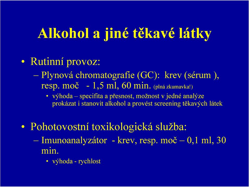 ) výhoda specifita a přesnost, možnost v jedné analýze prokázat i stanovit alkohol a