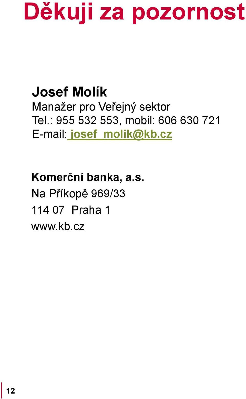 : 955 532 553, mobil: 606 630 721 E-mail: