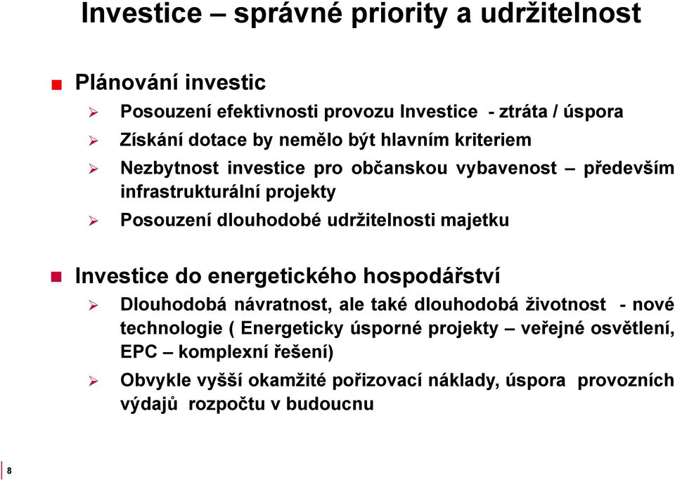 udržitelnosti majetku Investice do energetického hospodářství Dlouhodobá návratnost, ale také dlouhodobá životnost - nové technologie (