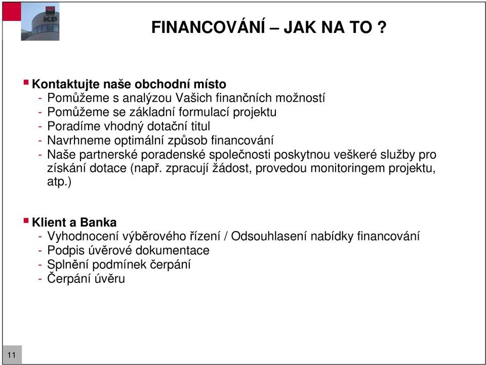 Poradíme vhodný dotační titul - Navrhneme optimální způsob financování - Naše partnerské poradenské společnosti poskytnou veškeré