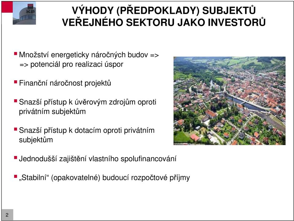 úvěrovým zdrojům oproti privátním subjektům Snazší přístup k dotacím oproti privátním