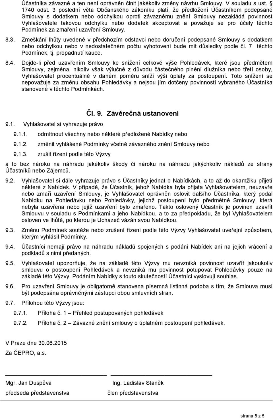 dodatek akceptovat a považuje se pro účely těchto Podmínek za zmaření uzavření Smlouvy. 8.3.