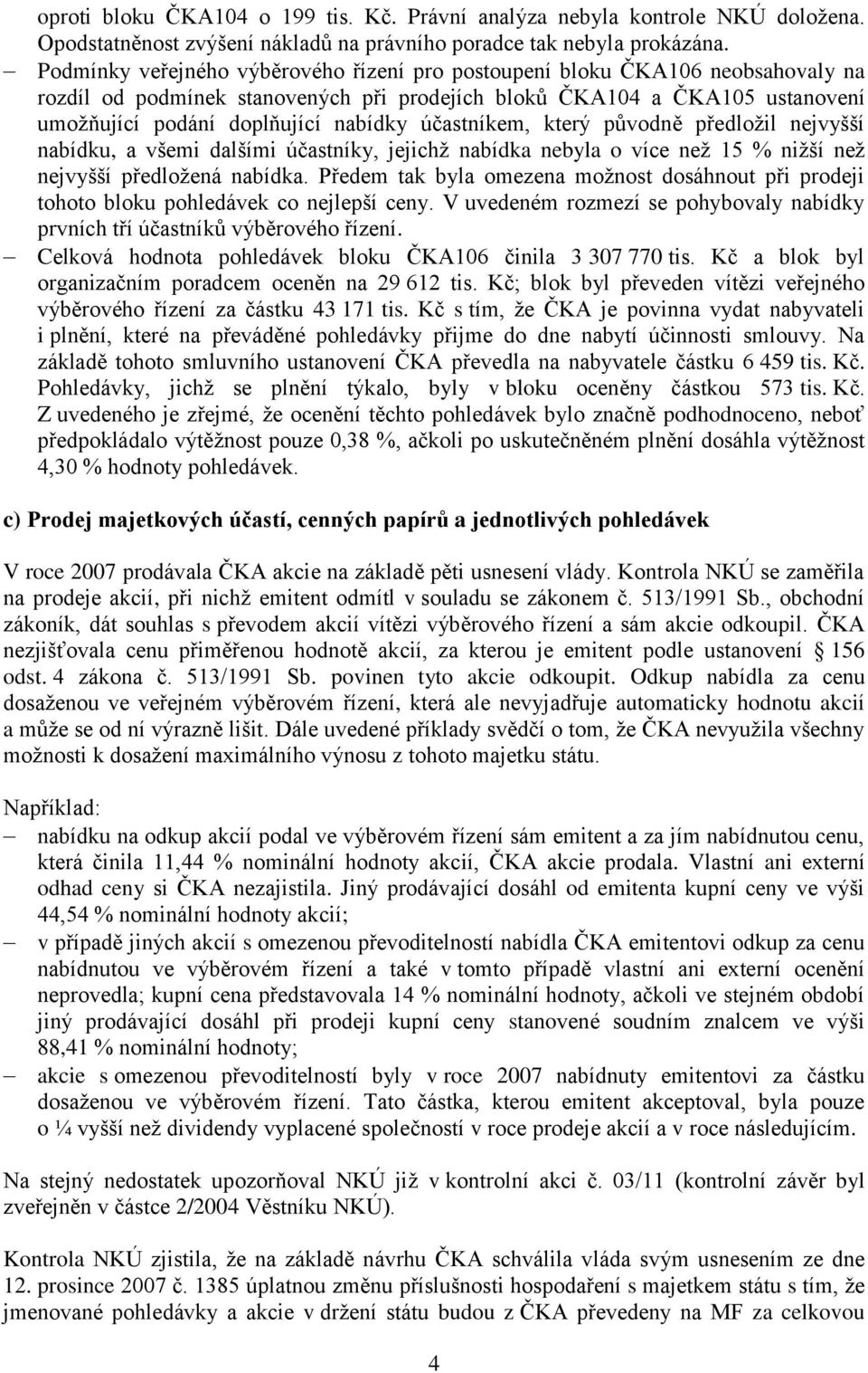 účastníkem, který původně předložil nejvyšší nabídku, a všemi dalšími účastníky, jejichž nabídka nebyla o více než 15 % nižší než nejvyšší předložená nabídka.