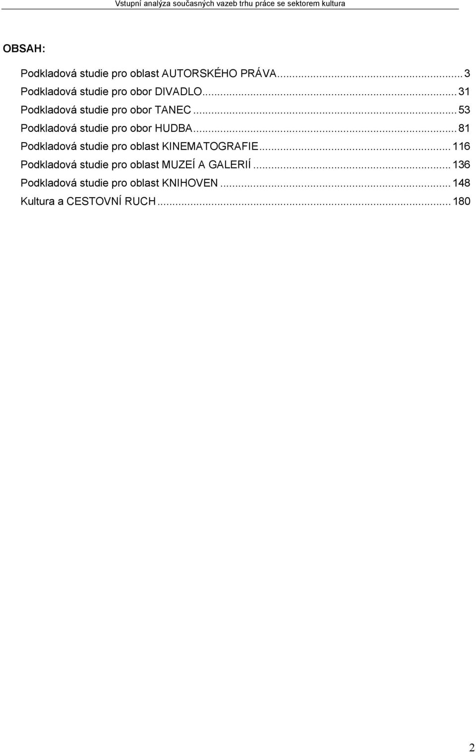 ..53 Podkladová studie pro obor HUDBA...81 Podkladová studie pro oblast KINEMATOGRAFIE.