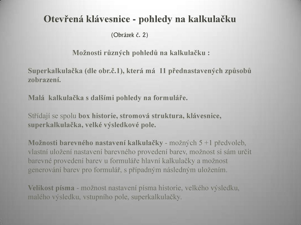 Možnosti barevného nastavení kalkulačky - možných 5 +1 předvoleb, vlastní uložení nastavení barevného provedení barev, možnost si sám určit barevné provedení barev u formuláře