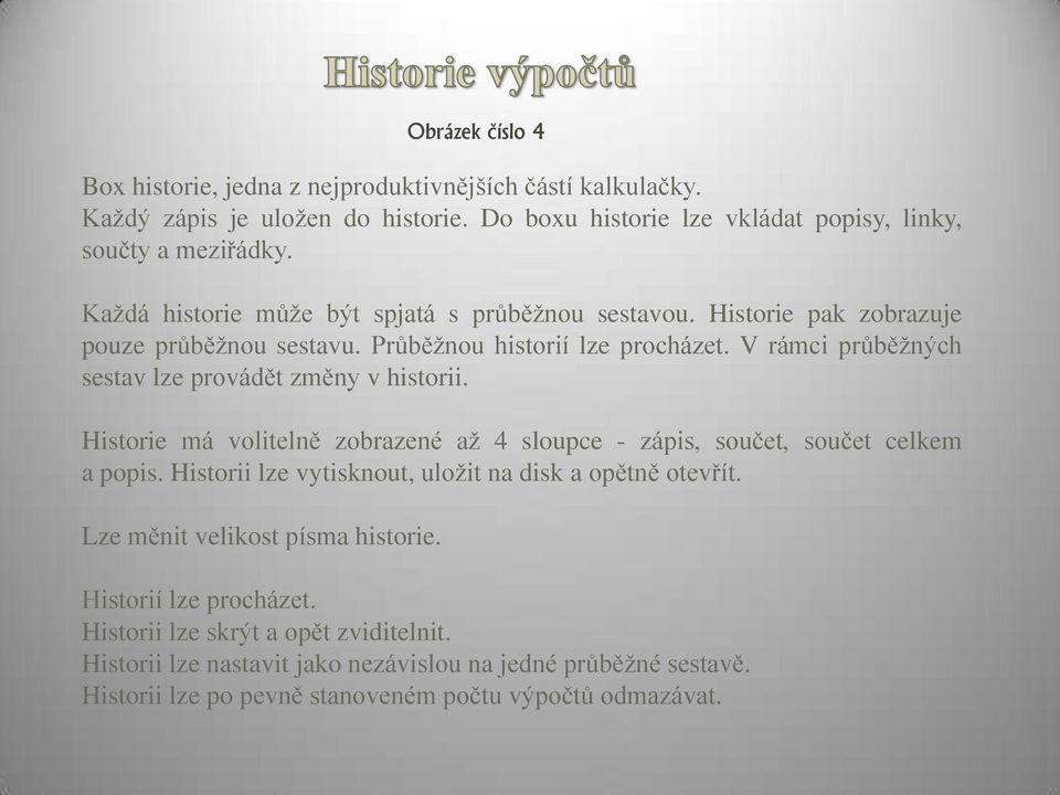 V rámci průběžných sestav lze provádět změny v historii. Historie má volitelně zobrazené až 4 sloupce - zápis, součet, součet celkem a popis.