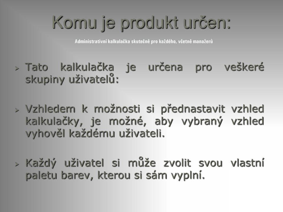 možnosti si přednastavit vzhled kalkulačky, je možné, aby vybraný vzhled vyhověl